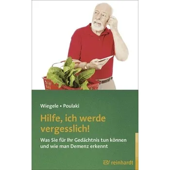 Hilfe, ich werde vergesslich! - Wiegele, Britta