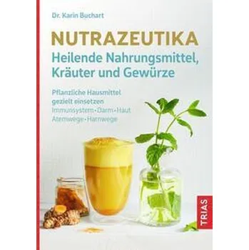 Nutrazeutika - Heilende Nahrungsmittel, Kräuter und Gewürze - Buchart, Karin