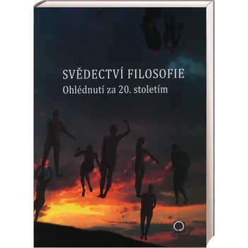 Svědectví filosofie Ohlédnutím za 20. stoletím - Ivan Blecha