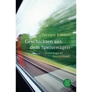 Literární cestopis Geschichten aus dem Speisewagen - Körner, Torsten