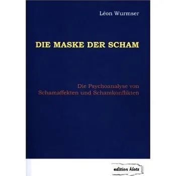 Die Maske der Scham - Wurmser, Léon [DE] (2017, Brožovaná, Klotz, Magdeburg)