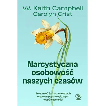 Narcystyczna osobowość naszych czasów - Campbell, W. Keith, PhD