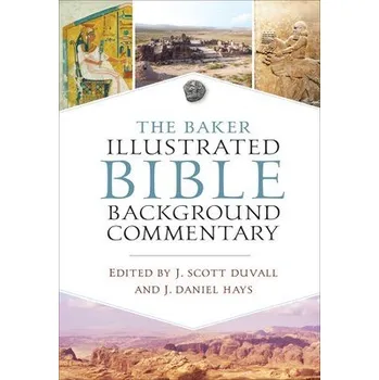 Baker Illustrated Bible Background Commentary - Duvall, J. Scott a Hays, J. Daniel