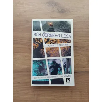 HANA FRUHWIRTOVÁ, JAN KRAVČÍK - Bůh Černého lesa: Povídky o bestiích (Bůh Černého lesa: Povídky o bestiích)