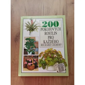 RICHARD GILBERT - 200 pokojových rostlin pro každého (200 pokojových rostlin pro každého )