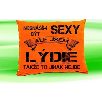 Dekorativní polštářek Polštář se jménem LÝDIE (polštářek nesnáším být sexy ale jsem ???)