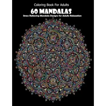 Coloring Book For Adults: 60 Mandalas: Stress Relieving Mandala Designs for Adults Relaxation – Mandala Desing (EN)