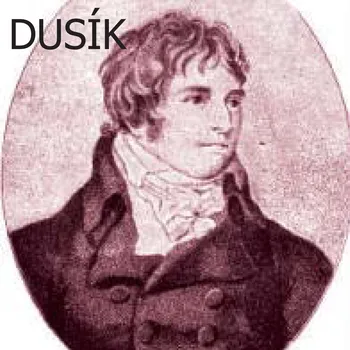 Jan Ladislav Dusík: Sonáty pro klavír, op. 61 fis moll, op. 35 B dur a op. 47 G dur