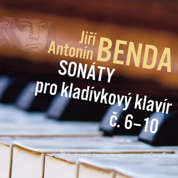 Jiří Antonín Benda: Sonáty pro kladívkový klavír č. 6 - 10