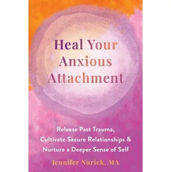 Heal Your Anxious Attachment - Nurick, Jennifer