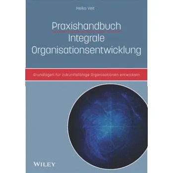 Praxishandbuch Integrale Organisationsentwicklung - Veit, Heiko