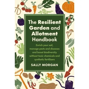 Příroda The Resilient Garden and Allotment Handbook - Morgan Sally