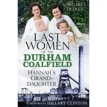 Cestování The Last Women of the Durham Coalfield - Hedley, Margaret