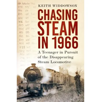 Cestování Chasing Steam in 1966 - Widdowson, Keith