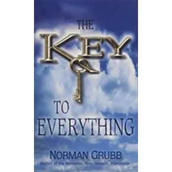 KEY TO EVERYTHING THE MM - Grubb, Norman P.