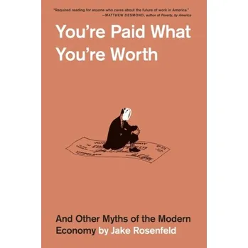 You’re Paid What You’re Worth - Rosenfeld, Jake