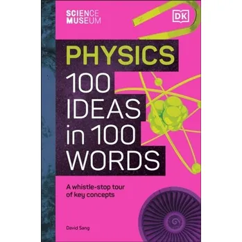 Příroda The Science Museum Physics 100 Ideas in 100 Words - Sang, David