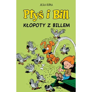 Kłopoty z Billem. Ptyś i Bill. Tom 13 - Jean Roba