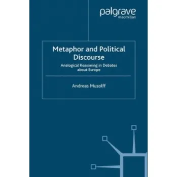 Metaphor and Political Discourse: Analogical Reasoning in Debates about Europe – Andreas Musolff (EN)