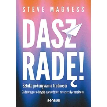 Dasz radę! Sztuka pokonywania trudności - Steve Magness, Brad Stulberg
