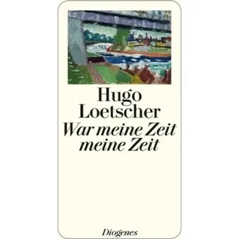 Literární biografie War meine Zeit meine Zeit - Hugo Loetscher