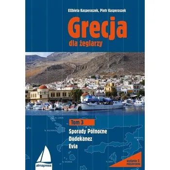 Grecja dla żeglarzy T.3 Dodekanez Sporady Północne - Elżbieta Kasperaszek, Piotr Kasperaszek