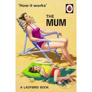 How It Works: The Mum - Jason Hazeley Penguin Books