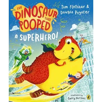 The Dinosaur that Pooped a Superhero - Fletcher, Tom
