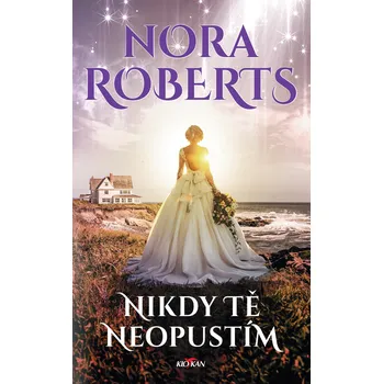 Nikdy tě neopustím - Nora Roberts…