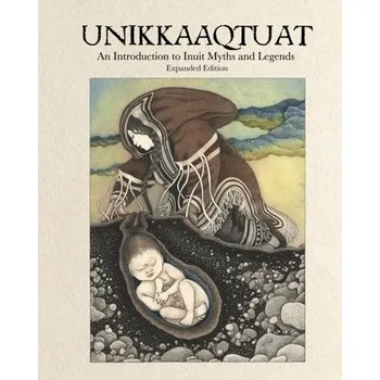 Cestování Unikkaaqtuat: An Introduction to Inuit Myths and Legends