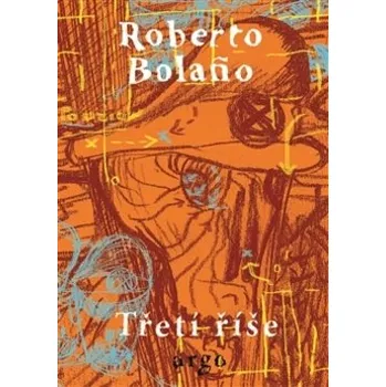 Třetí říše - Roberto Bolaňo