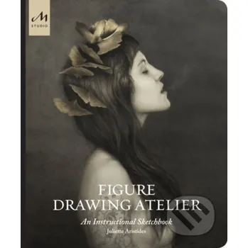 Populárně naučná literatura pro dospělé Figure Drawing Atelier - Juliette Aristides Monacelli Press