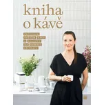 Kniha o kávě: Průvodce světem kávy s…