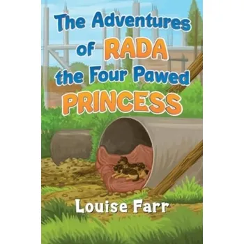 The Adventures of Rada the Four Pawed Princess - Farr, Louise