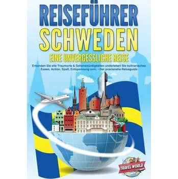Cestování REISEFÜHRER Schweden - Eine unvergessliche Reise: Erkunden Sie alle Traumorte und Sehenswürdigkeiten und erleben Sie Kulinarisch - World, Travel
