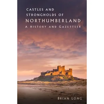 Cestování Castles and Strongholds of Northumberland - Long, Brian