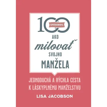 Kniha 100 spôsobov, ako milovať svojho manžela - Lisa Jacobson (E-Kniha)
