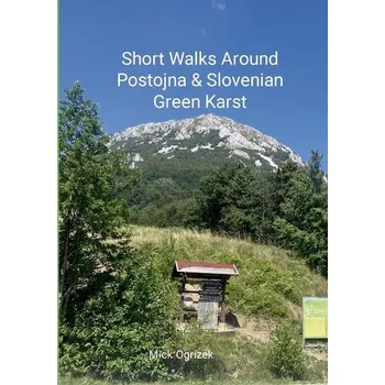 Short Walks Around Postojna & Slovenian Green Karst - Ogrizek, Mick