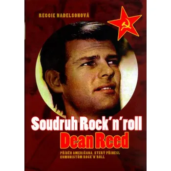 Soudruh Rock'n'Roll - Dean Reed - Reggie Nadelsonová