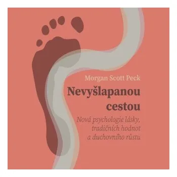 Nevyšlapanou cestou: Nová psychologie lásky, tradičních hodnot a duchovního růstu - Morgan Scott Peck