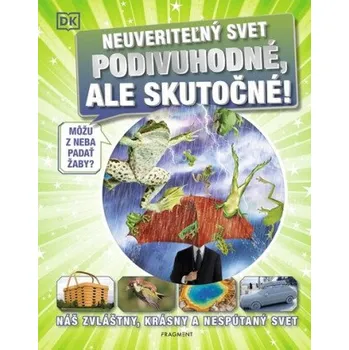 Neuveriteľný svet - Podivuhodné, ale skutočné! - kolektiv autorů