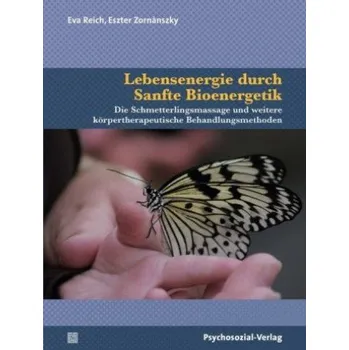 Lebensenergie durch Sanfte Bioenergetik – Eva Reich,Eszter Zorn?nszky-Gramantik (DE)