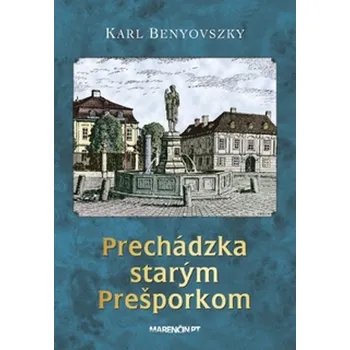Prechádzka starým Prešporkom - Karl Benyovszky