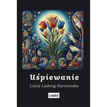 Uśpiewanie - Luiza Ludwig-Sarnowska