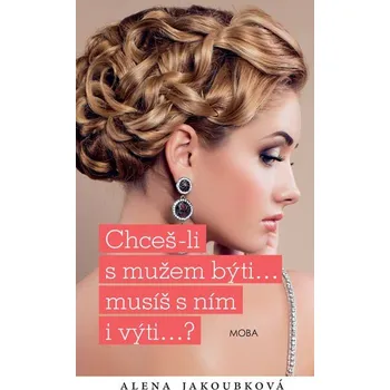Kniha Chceš-li s mužem býti, musíš s ním i výti
