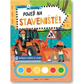 Světlo a zvuky Pojeď na staveniště!: 6 svítících tlačítek se zvuky Kniha