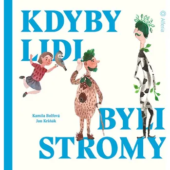 Kniha Kdyby lidi byli stromy - Kamila Bolfová, Jan Kršňák Grada