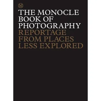 Umění The Monocle Book of Photography: Reportage from Places Less Explored
