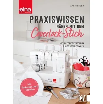 Praxiswissen - Nähen mit dem Coverlock-Stich - Klein, Andrea