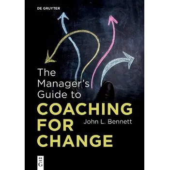 Manager''s Guide to Coaching for Change - Bennett, John L.
